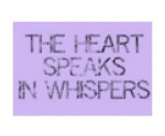 The heart Speaks in Whispers